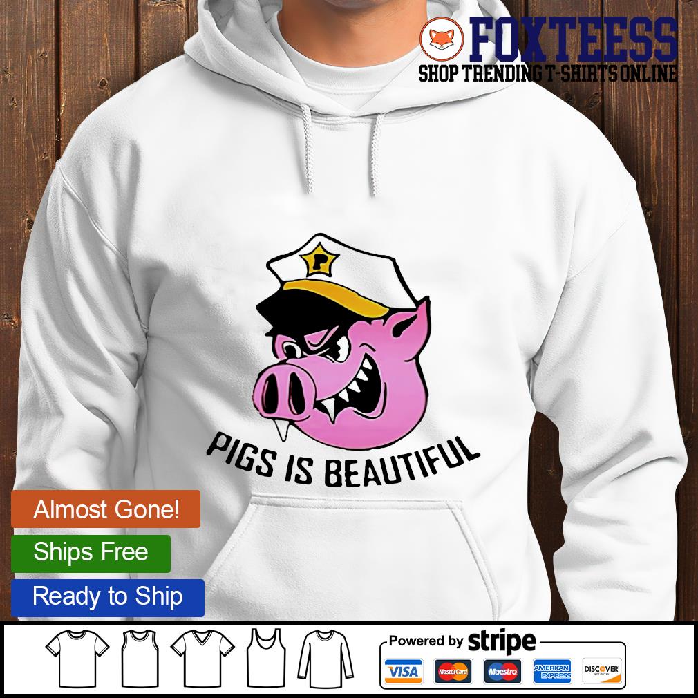 pigs is beautiful shirt