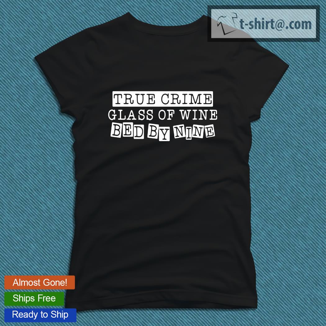 true crime glass of wine bed by nine shirt