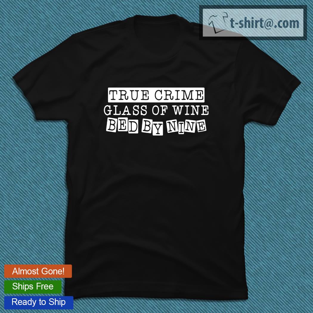 true crime glass of wine bed by nine shirt