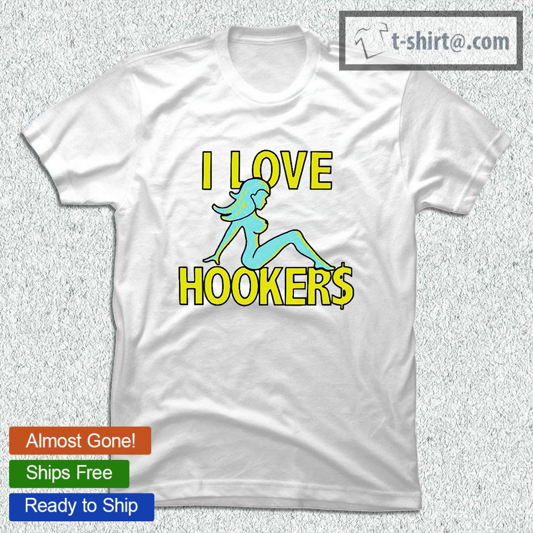 i heart hookers shirt