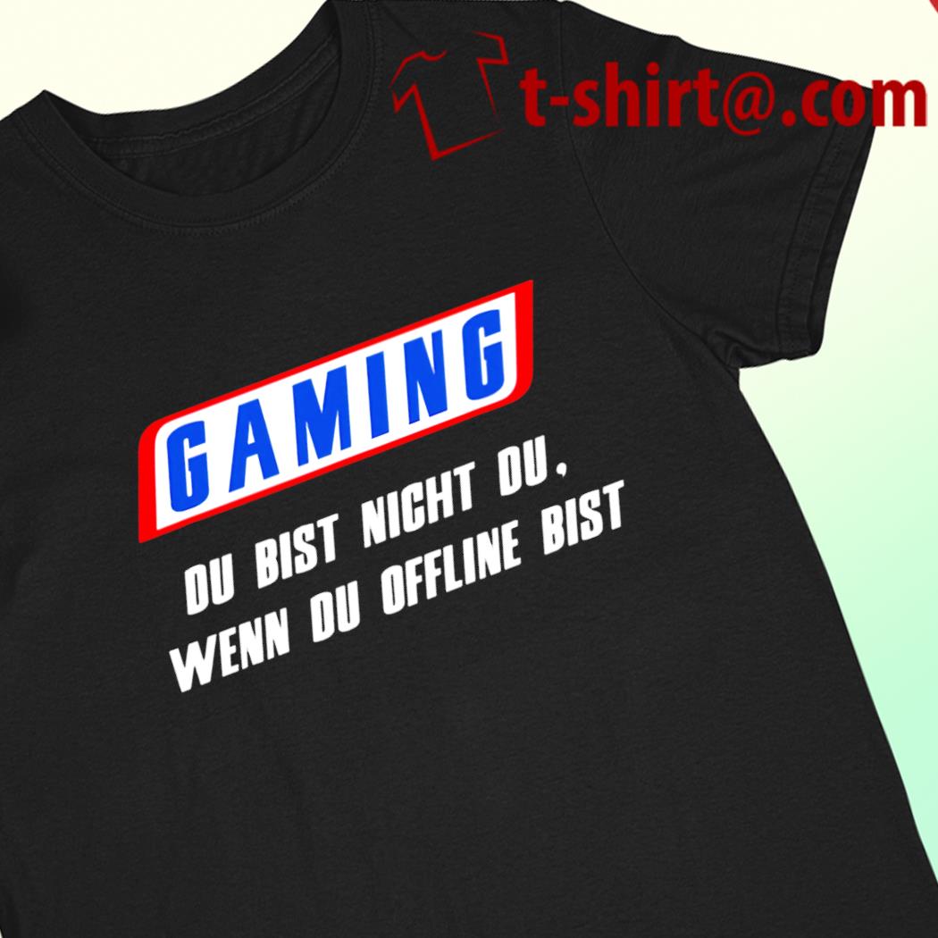 Gaming du bist nicht du wenn du offline bist 2022 T-shirt
