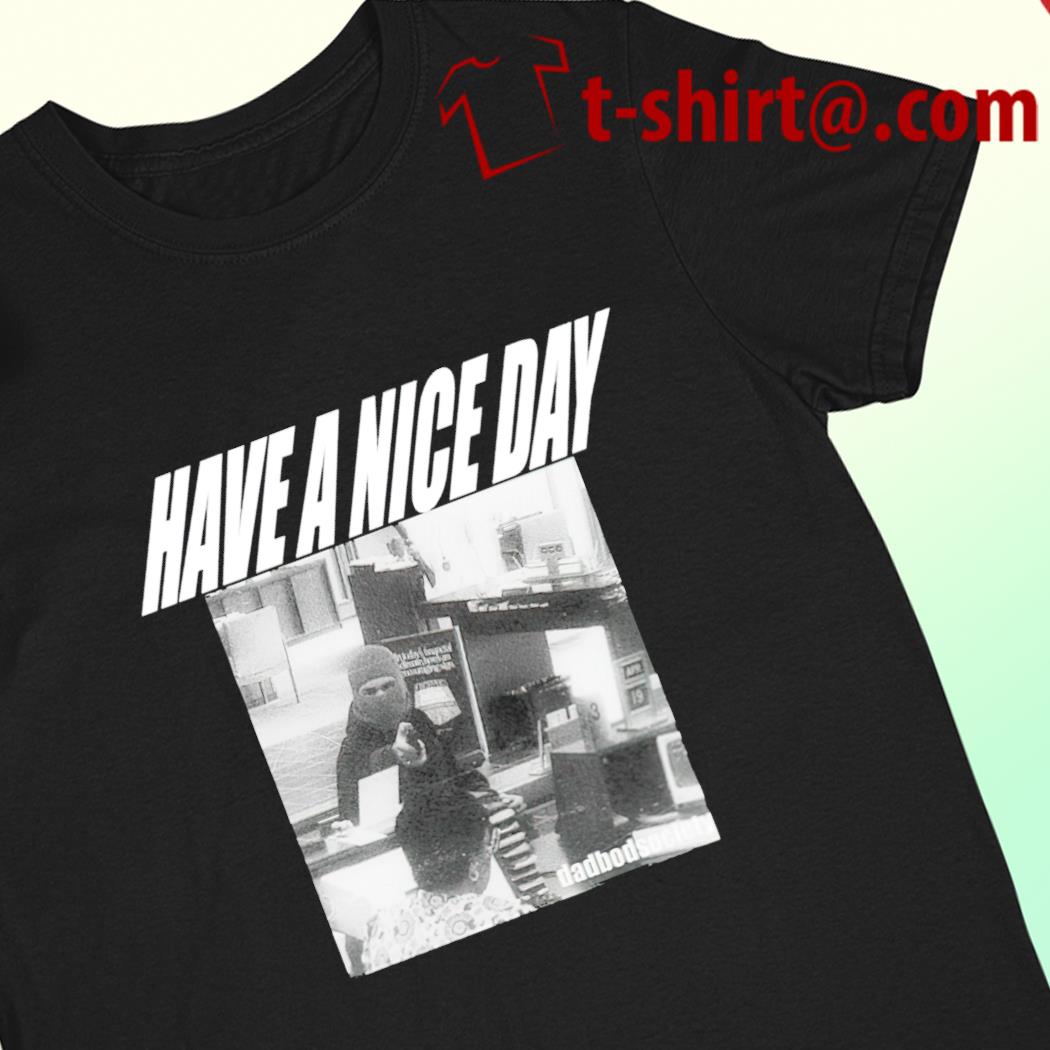 Have a nice day Dadbodsociety 2022 T-shirt