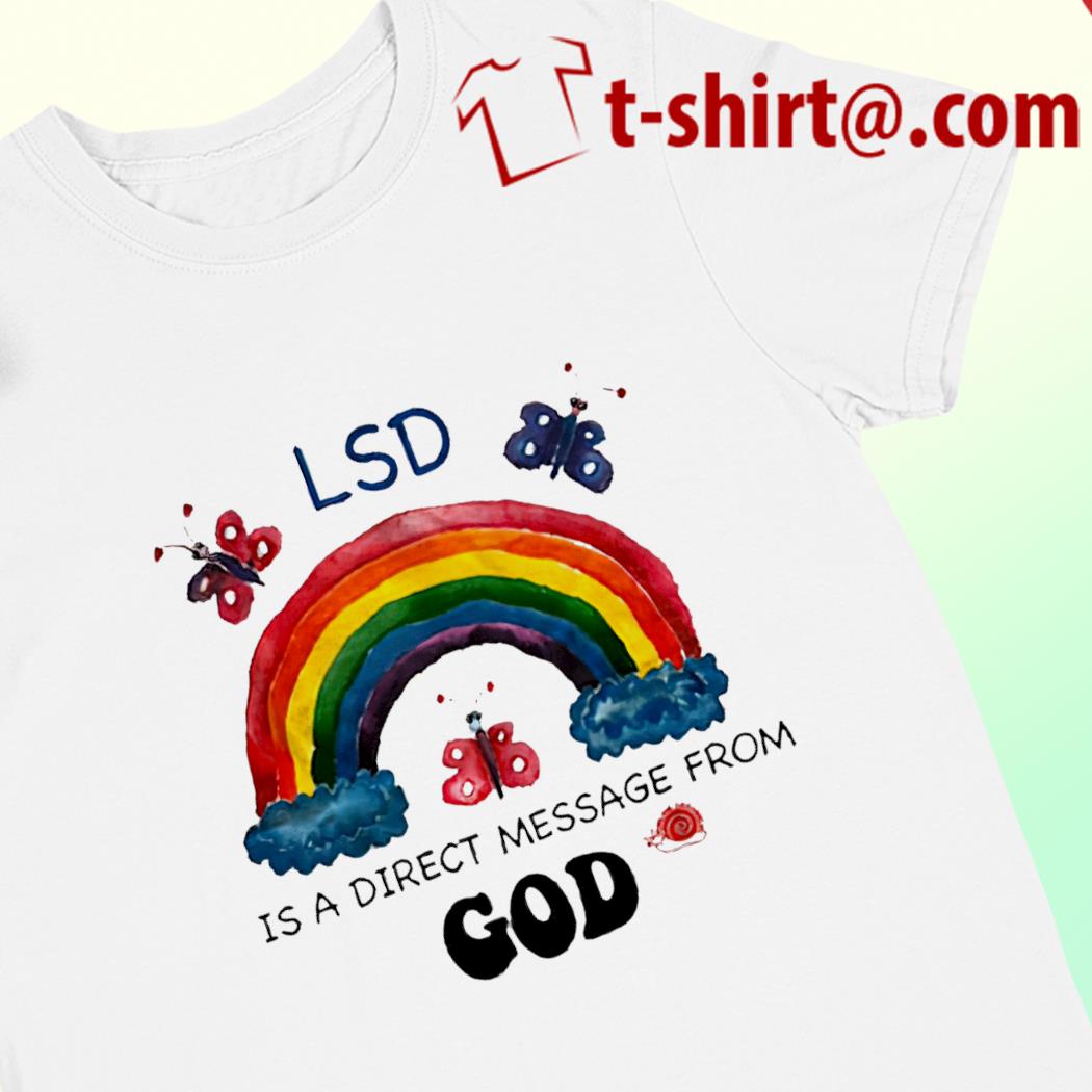 Lsd is a direct message from God funny T-shirt