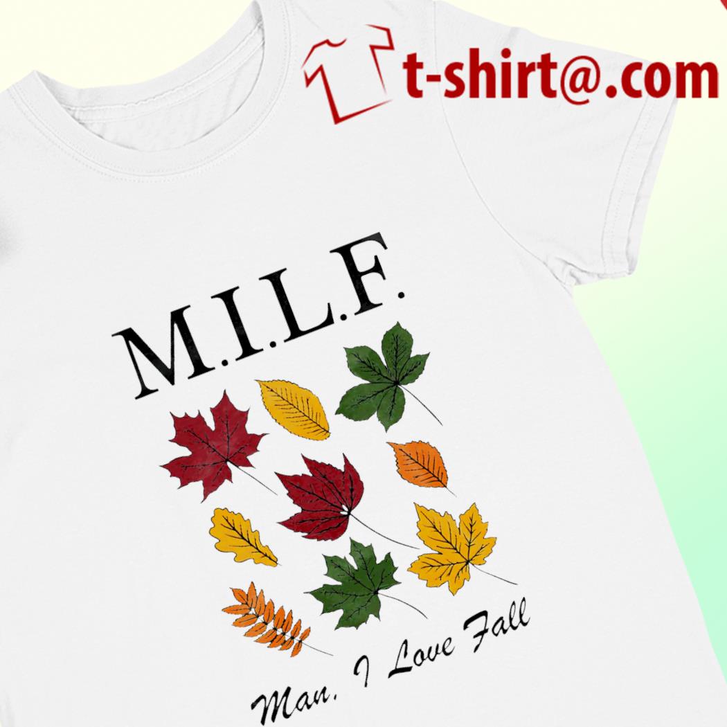 Milf man I love fall funny T-shirt