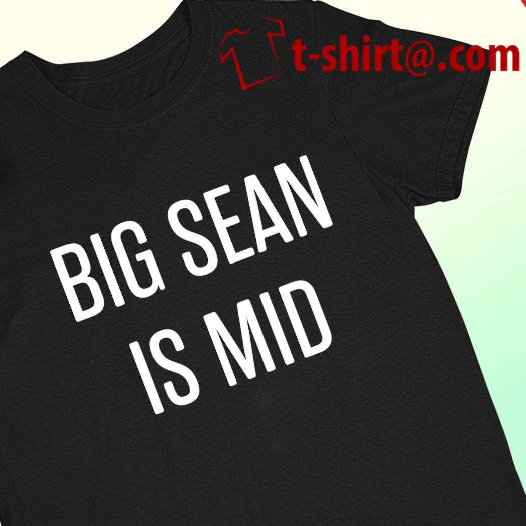 Big Sean is Mid 2022 T-shirt