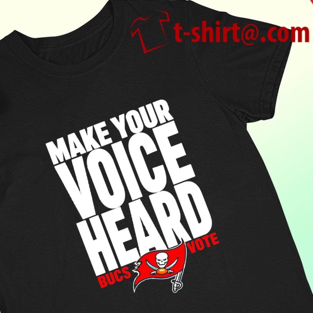 Make your voice heard Tampa Bay Buccaneers logo 2022 T-shirt
