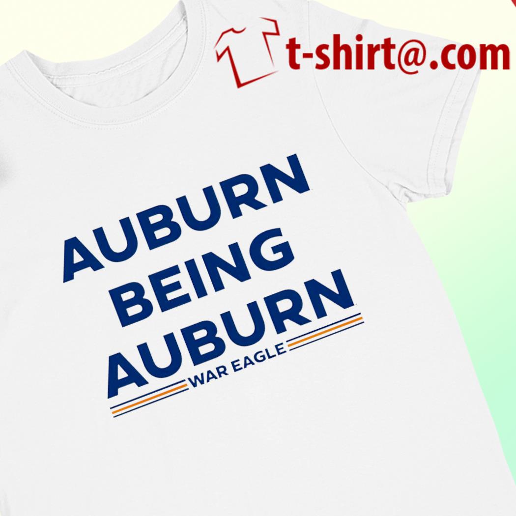 Auburn being Auburn war Eagle 2022 T-shirt