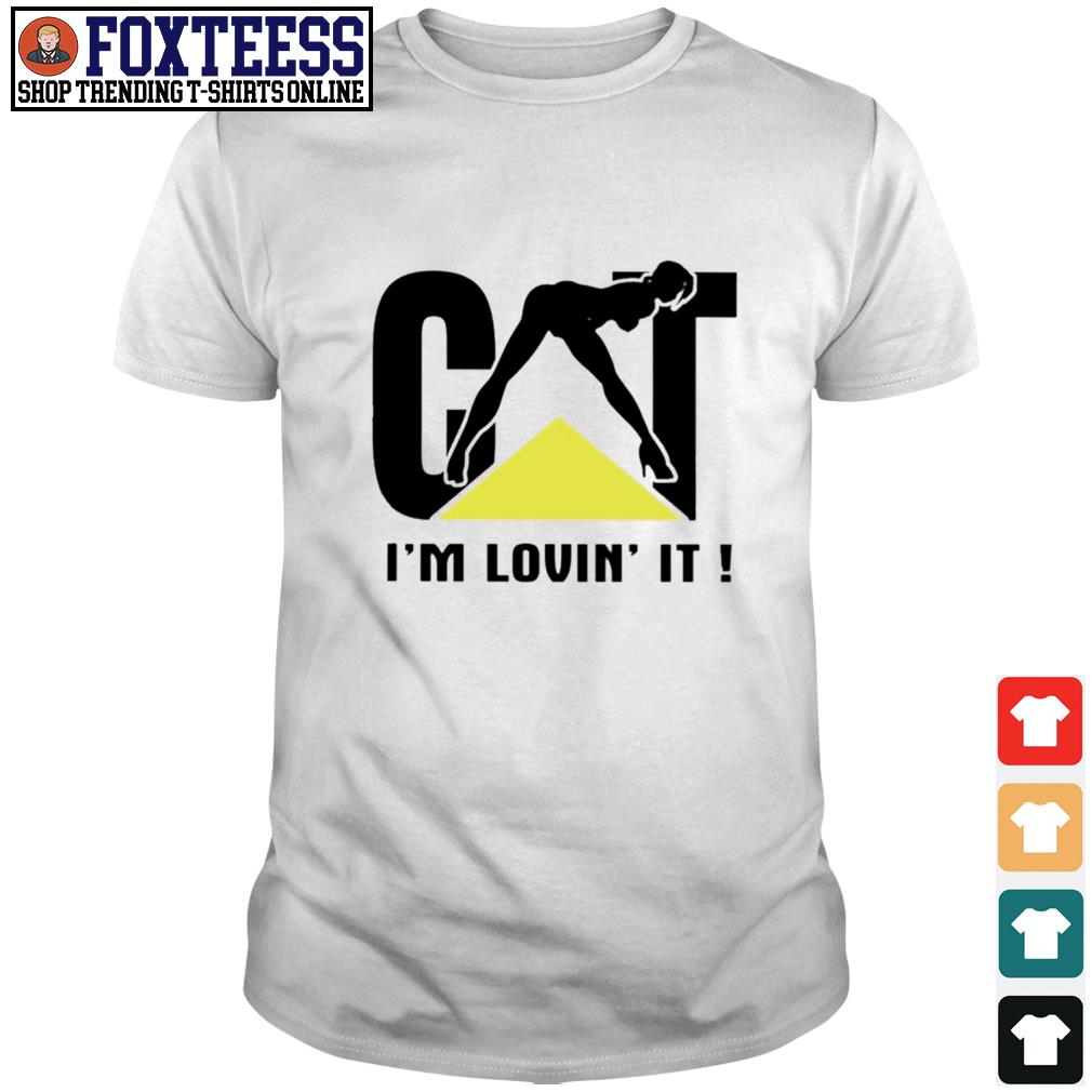 Cat I M Loving It Shirt T Shirts Foxtees Premium Fashion T Shirts Hoodie