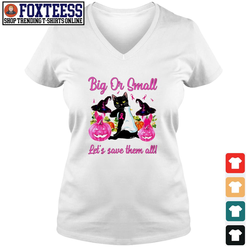 Cat Tattoo Big Or Small Lets Save Them All Breast Cancer Halloween Shirt T Shirts Foxtees Premium Fashion T Shirts Hoodie