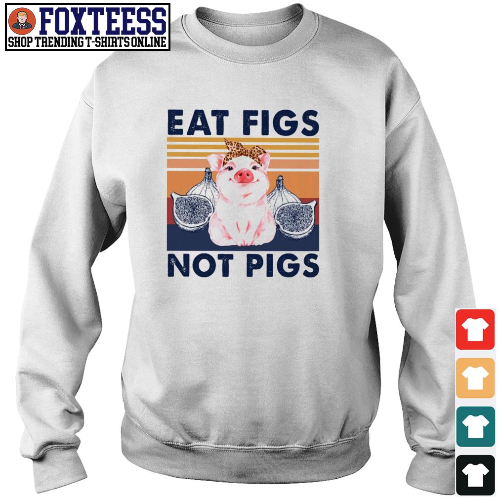 eat figs not pigs shirt