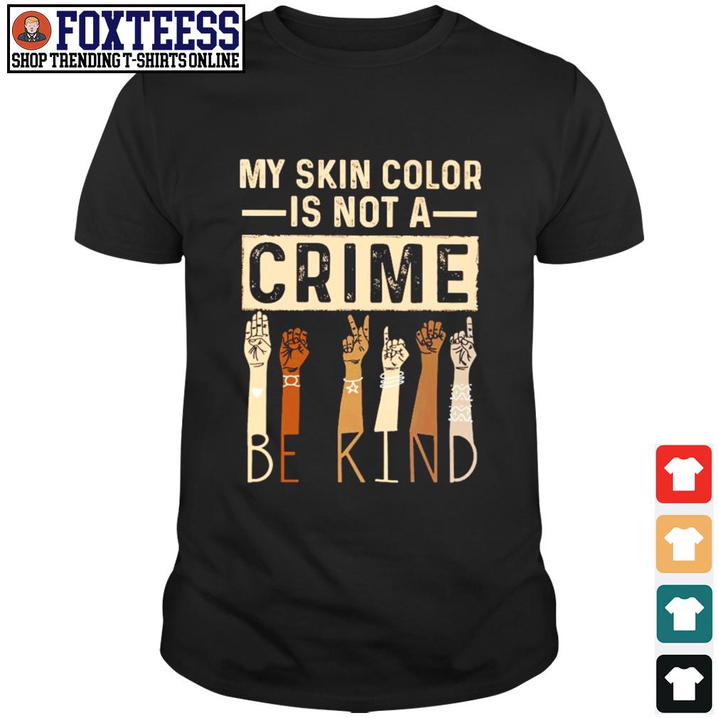 my skin color is not a crime shirt